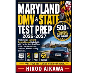 MARYLAND DMV & STATE TEST PREP 2026-2027: The Complete Maryland Driver's License Study Guide with Practice Tests, Road Signs, Traffic Laws, Permit Exam Questions, and Safe Driving Strategies