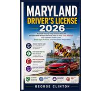 MARYLAND DRIVERS LICENSE 2026: A Simple Step-by-Step Guide to Pass the Maryland MVA Written and Road Tests on Your First Attempt with Updated Traffic Laws, Road Signs Practice, and Real Exam Prepar