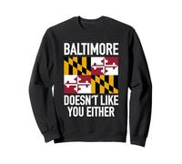 Maryland Grown Men Women Baltimore Doesn't Like You Either Sweatshirt