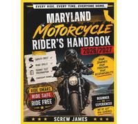 MARYLAND MOTORCYCLE RIDER’S HANDBOOK 2026-2027: EVERY RIDE, EVERY TIME, EVERYONE HOME YOUR JOURNEY,YOUR FREEDOM, YOUR RESPONSIBILITY