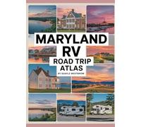 Maryland RV Road Trip Atlas 2025: Chesapeake Bay Views, Colonial History, Seaside Escapes, Scenic Mountains, and RV-Friendly Campgrounds Across the Old-Line State