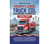 MARYLAND TRUCK CDL Training ManuaL 2026/2027: “A Complete Hands-On Guide to Mastering the Written and Skills Tests - Updated FMCSA Rules, Real-World ... Full-Length Practice Exams for Class A, B & C
