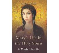 Mary's Life in the Holy Spirit: A Model for Us