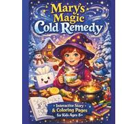 Mary's Magic Cold Remedy: Interactive Story & Coloring Pages for Kids Ages 8+: A Heartwarming Tale Teaching Kids About Natural Home Remedies and Family Wisdom (Children's literature)