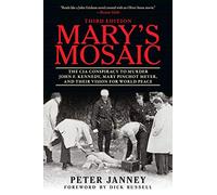 Mary's Mosaic: The CIA Conspiracy to Murder John F. Kennedy, Mary Pinchot Meyer, and Their Vision for World Peace: Third Edition