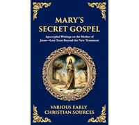 Mary's Secret Gospel: Apocryphal Writings on the Mother of Jesus-Lost Texts Beyond the New Testament (176)