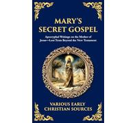 Mary's Secret Gospel: Apocryphal Writings on the Mother of Jesus-Lost Texts Beyond the New Testament (Deluxe Hardbound Edition) (176)