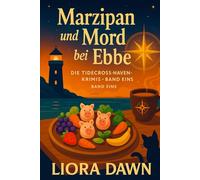 Marzipan und Mord bei Ebbe: Ein paranormaler Cozy-Krimi an der Nordsee - mit einem cleveren Kater, Fair-Play-Hinweisen und einem anglo-deutschen Ermittlerduo. (Die Tidecross-Haven-Krimis)