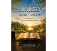 Marzo con Charles H. Spurgeon: Mañana y Tarde: devocionales matutinos y vespertinos para cada día del mes