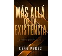 Más Allá de la Existencia: Un viaje hacia el significado de la vida (El Camino Interior)