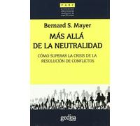 Mas alla de la neutralidad/ Beyond neutrality: Como Superar La Crisis De La Resolucion De Conflictos/ Confronting the Crisis in Conflict Resolution (Prevencion, Admon. Y Resoluc. De Conflictos)