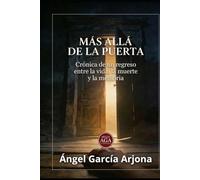 MÁS ALLÁ DE LA PUERTA: Crónica de un regreso entre la vida, la muerte y la memoria