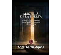 MÁS ALLÁ DE LA PUERTA: Crónica de un regreso entre la vida, la muerte y la memoria