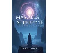 Más Allá de la Superficie: Encontrar Sentido en un Mundo Complejo