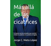 Más allá de las cicatrices: La historia real de un hombre que convirtió el dolor en palabras y las palabras en legado