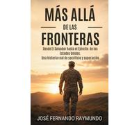 Más allá de las fronteras: De El Salvador hasta el Ejército de los Estados Unidos: Una historia de sacrificio y superación