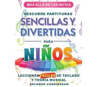 Más Allá de Las Notas Descubre Partituras Sencillas Y Divertidas Para Niños: Lecciones Fáciles de Teclado Y Teoría Musical