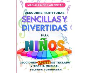 MÁS ALLÁ DE LAS NOTAS DESCUBRE PARTITURAS SENCILLAS Y DIVERTIDAS PARA NIÑOS: LECCIONES FÁCILES DE TECLADO Y TEORÍA MUSICAL