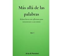 Más allá de las palabras: Relatos breves con reflexiones para reencontrarse a uno mismo