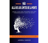 MÁS ALLÁ DE LOS LÍMITES DE LA MENTE: ¿ESTÁS LISTO PARA DESCUBRIR QUÉ ERES VERDADERAMENTE CAPAZ DE HACER?