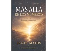 Mas alla de los Numeros: 365 días para descubrir, mediante la razón y la fe, las maravillas de confiar en Jesús