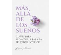 Más allá de los sueños: Claves para alcanzar la paz y la felicidad interior