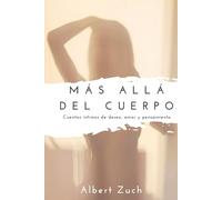 Más allá del cuerpo: Cuentos íntimos de deseo, amor y pensamiento