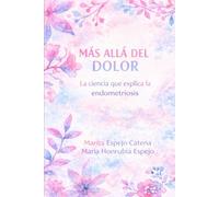 MÁS ALLÁ DEL DOLOR: La ciencia que explica la endometriosis