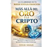 Más allá del Oro y la Cripto: Cómo el Dinero, la Confianza y el Riesgo Moldean la Riqueza en un Mundo Financiero Confuso