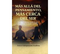 Más allá del pensamiento, más cerca del Ser: Donde el silencio revela lo que el lenguaje no puede nombrar
