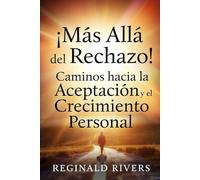 ¡Más Allá del Rechazo!: Caminos hacia la Aceptación y el Crecimien-to Personal