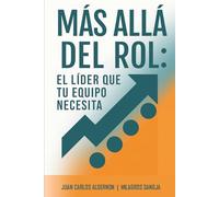 MÁS ALLÁ DEL ROL: EL LÍDER QUE TU EQUIPO NECESITA