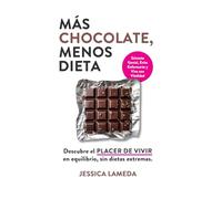 MÁS CHOCOLATE, MENOS DIETA: Descubre el PLACER DE VIVIR en equilibrio, sin dietas extremas.