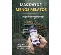 MÁS DATOS, MENOS RELATOS: El nuevo estándar de información y confianza en el negocio forestal