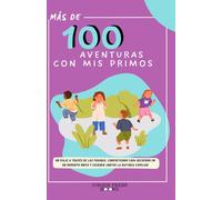 MAS DE 100 AVENTURAS CON MIS PRIMOS: HISTORIAS DE MI FAMILIA