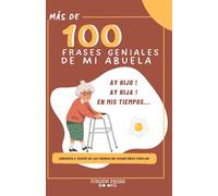 MAS DE 100 FRASES GENIALES DE MI ABUELA: HISTORIAS DE MI FAMILIA