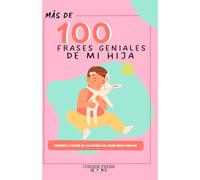 MAS DE 100 FRASES GENIALES DE MI HIJA: HISTORIAS DE MI FAMILIA