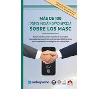 Más de 100 preguntas y respuestas sobre los MASC: Dudas más frecuentes respecto de los medios adecuados de solución de controversias (MASC) y cómo usar herramientas tecnológicas con validez legal