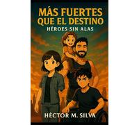 MÁS FUERTES QUE EL DESTINO: Héroes sin alas