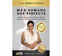 MÁS HUMANA QUE PERFECTA: La historia real de una mujer que soltó la exigencia y aprendió a sanar su agotamiento