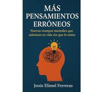 MÁS PENSAMIENTOS ERRÓNEOS: Nuevas trampas mentales que sabotean tu vida sin que lo notes