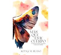 Más que este cuerpo: Un viaje que me llevó a reconocer lo que soy en realidad.