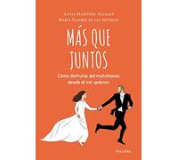Más que juntos: Cómo disfrutar del matrimonio desde el 'sí, quiero' (Educación y familia)