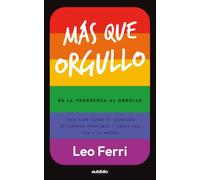 Más que orgullo: De la vergüenza al orgullo; guía para sanar tu identidad, encontrar amor real y crear una vida a tu medida