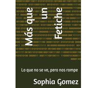 Más que un Fetiche: Lo que no se ve, pero nos rompe