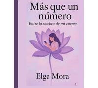 Más Que Un Número Entre Las Sombras De Mi Cuerpo: Entre las sombras de mi cuerpo