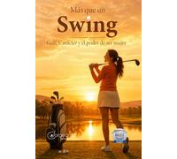 Más que un Swing: Golf, Carácter y el Poder de Ser Mujer