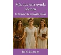 Más que una Ayuda Idónea: Redescubre tu propósito divino