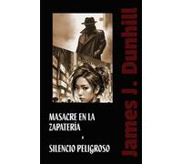 Masacre en la Zapatería / Silencio Peligroso (James J. Dunhill)