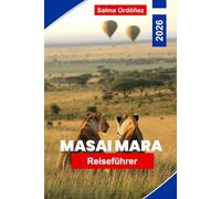 MASAI MARA Reiseführer 2026: Entdecken Sie Safari-Wildtiere, weite Graslandschaften, kulturelle Erlebnisse, landschaftlich schöne Ausblicke und praktische Tipps für Ihr Abenteuer in Kenia.